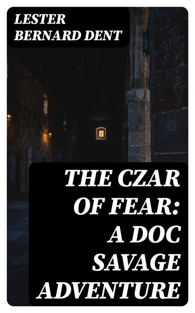 The Czar of Fear: A Doc Savage Adventure, Lester Dent