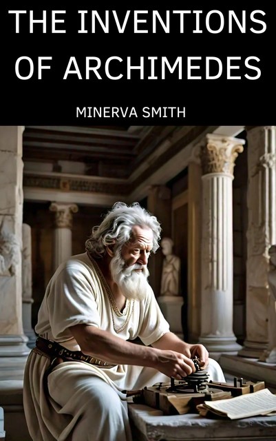 The Inventions of Archimedes, Minerva Smith