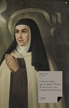 Constituciones que la madre Teresa de Jesús dio a las Carmelitas Descalzas, Santa Teresa de Jesús