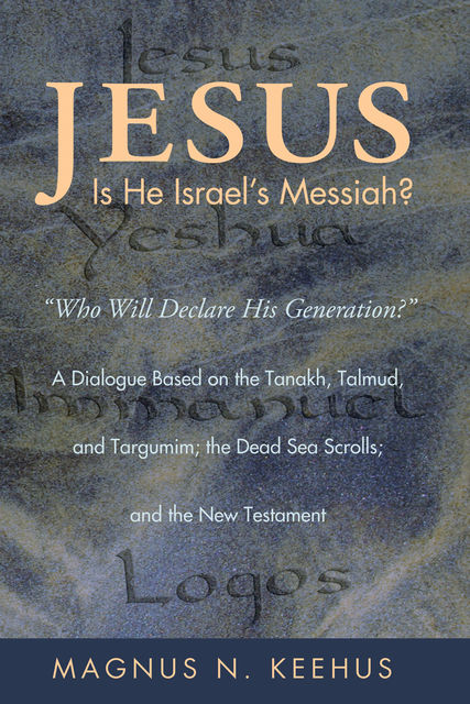 Jesus: Is He the Messiah of Israel, Magnus N. Keehus