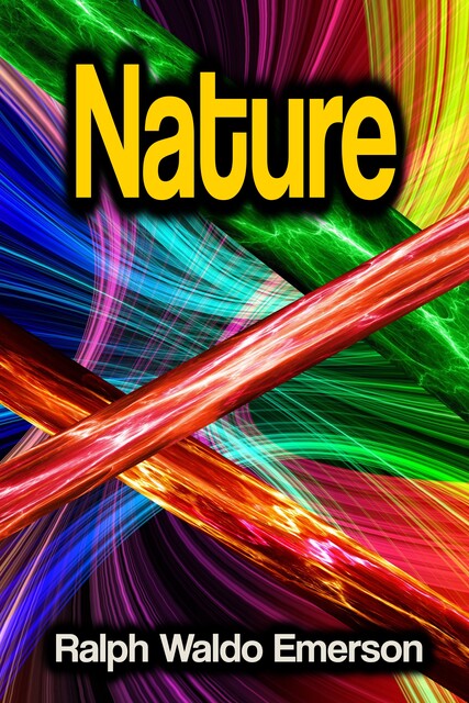 Essays by Ralph Waldo Emerson – Nature, Ralph Waldo Emerson
