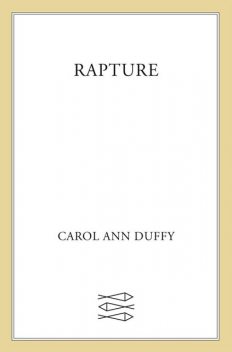RAPTURE, Carol Ann Duffy