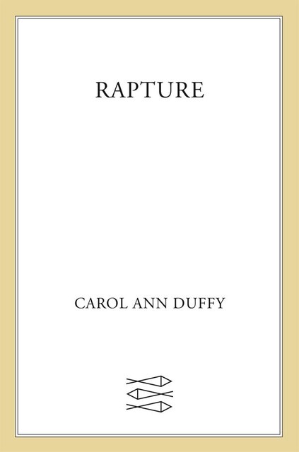 RAPTURE, Carol Ann Duffy