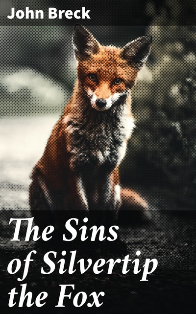 The Sins of Silvertip the Fox, John Breck