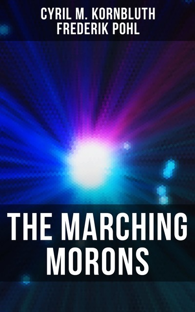 The Marching Morons, Frederik Pohl, Cyril M. Kornbluth