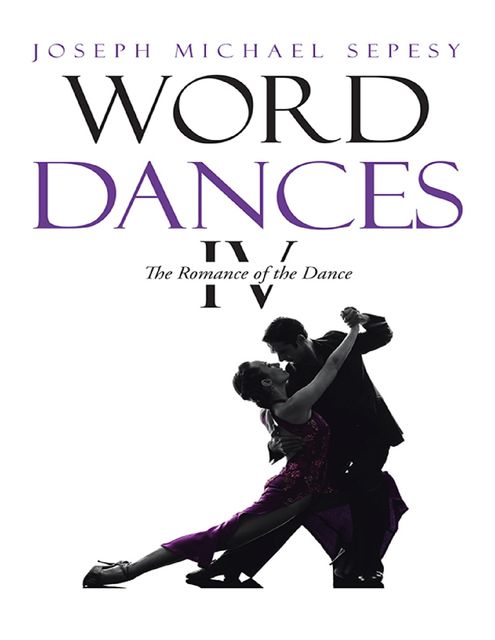 Word Dances Iv: The Romance of the Dance, Joseph Michael Sepesy