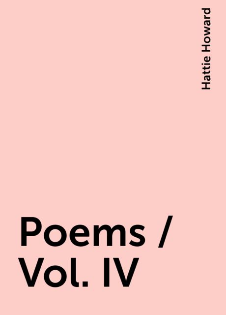 Poems / Vol. IV, Hattie Howard