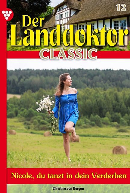 Der Landdoktor Classic 12 – Arztroman, Christine von Bergen