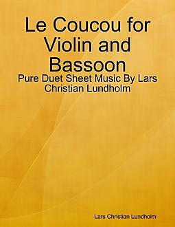 Le Coucou for Violin and Bassoon – Pure Duet Sheet Music By Lars Christian Lundholm, Lars Christian Lundholm