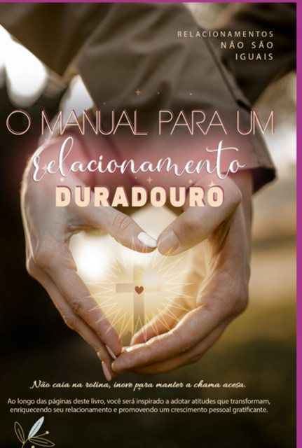 O Manual Para Um Relacionamento Duradouro, Autor Pr. Dionildo Salvatori – Editora, revisora Josi Müller – Designer Lennon Rackow