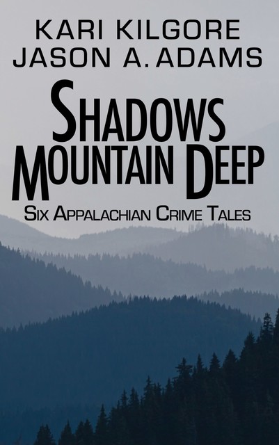 Shadows Mountain Deep, Kari Kilgore, Jason A. Adams