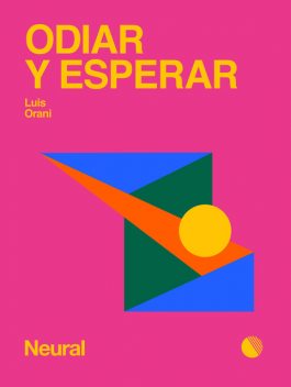 Odiar y esperar, Luis Orani