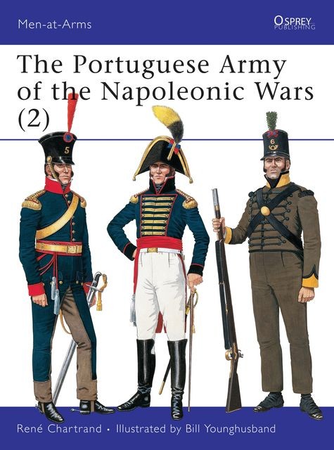 The Portuguese Army of the Napoleonic Wars, René Chartrand