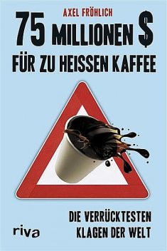 75 Millionen $ für zu heißen Kaffee, Axel Fröhlich