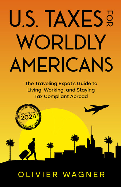 U.S. Taxes for Worldly Americans, Olivier Wagner