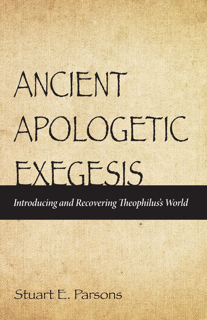 Ancient Apologetic Exegesis, Stuart E. Parsons