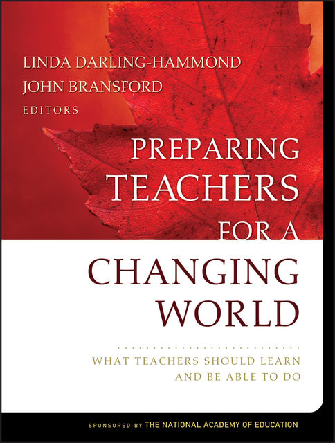 Preparing Teachers for a Changing World, Linda Darling-Hammond, John Bransford
