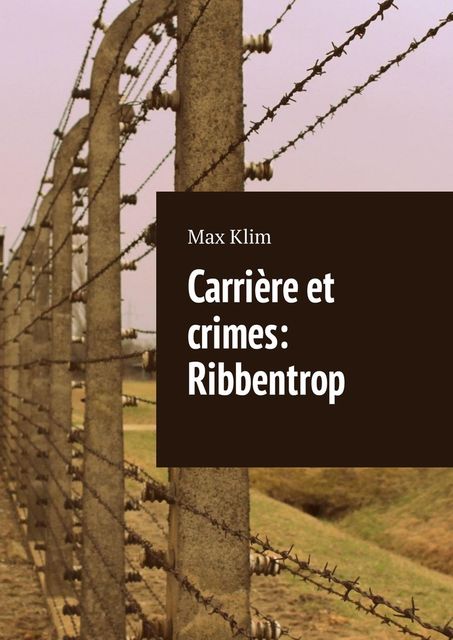 Carrière et crimes: Ribbentrop, Max Klim