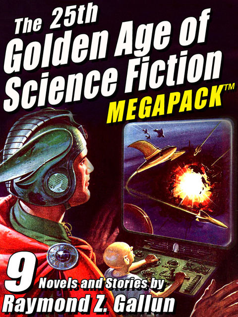 The 25th Golden Age of Science Fiction MEGAPACK ®: Raymond Z. Gallun, Raymond Gallun