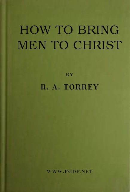 How to bring men to Christ, R.A.Torrey