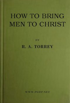 How to bring men to Christ, R.A.Torrey