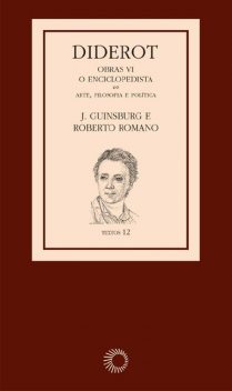 Diderot: Obras VI – O Enciclopedista, J. Guinsburg, Roberto Romano, Denis Diderot