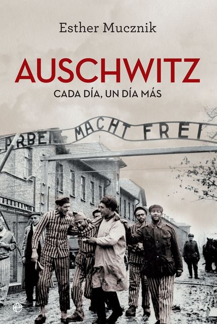 Auschwitz. Cada día, un día más, Esther Mucznik
