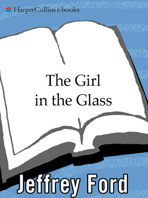 The Girl in the Glass, Jeffrey Ford
