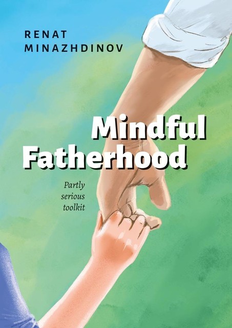 Mindful Fatherhood, Renat Minazhdinov