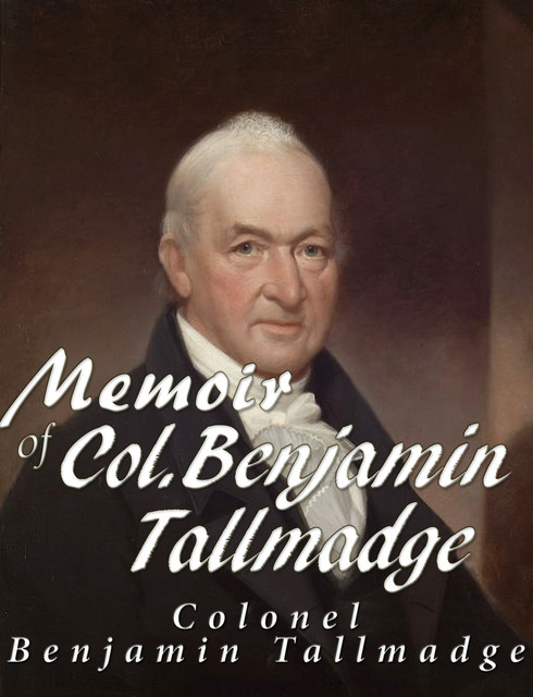 Memoir of Col. Benjamin Tallmadge, Benjamin Tallmadge