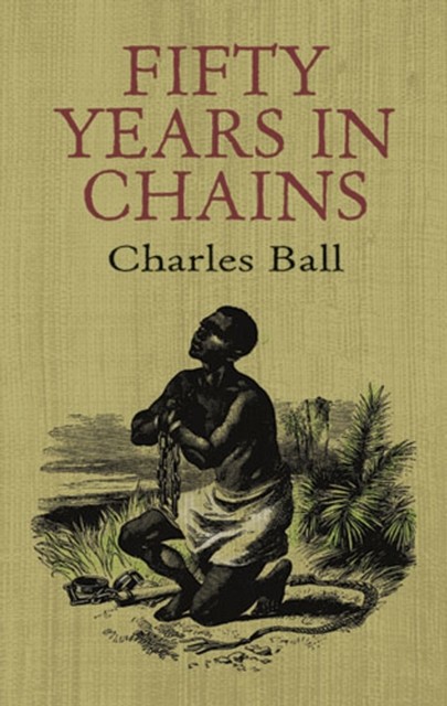 Fifty Years in Chains, Charles Ball