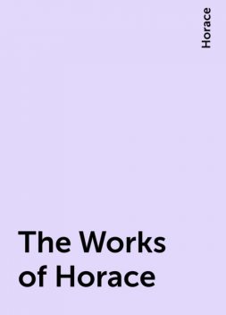 The Works of Horace, Horace