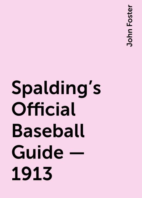 Spalding's Official Baseball Guide - 1913, John Foster