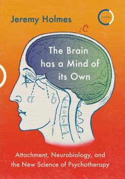 The Brain has a Mind of its Own, Jeremy Holmes
