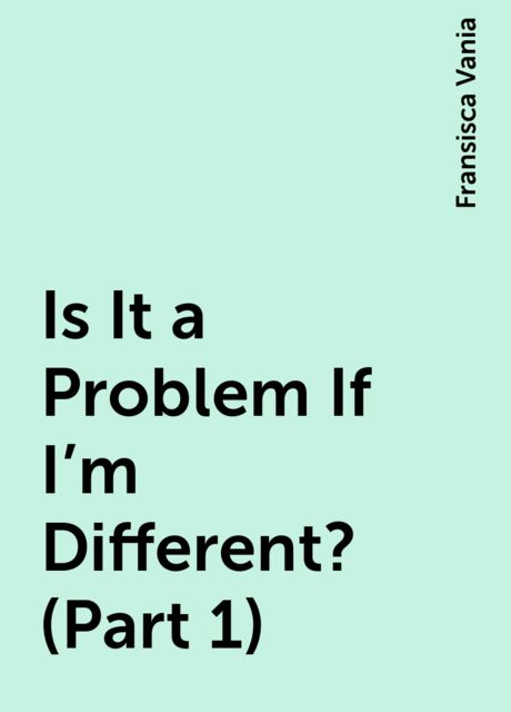 Is It a Problem If I’m Different? (Part 1), Fransisca Vania
