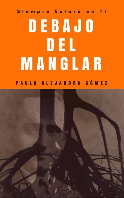 I Debajo del Manglar – Siempre estará en ti – I, Paula Alejandra Gómez Osorio