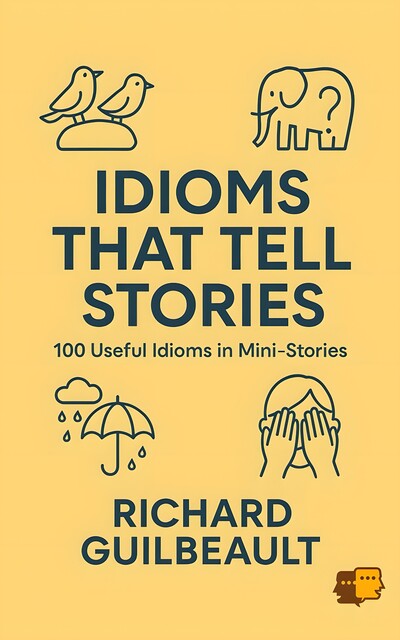 Idioms That Tell Stories, Richard Guilbeault