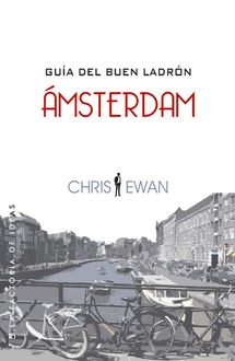Guía del buen ladrón: Ámsterdam, Chris Ewan