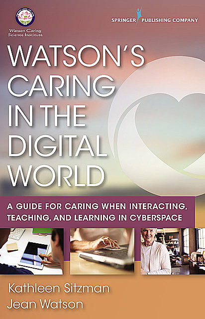 Watson's Caring in the Digital World, RN, FAAN, Jean Watson, AHN-BC, LL-AAN, ANEF, CNE, Kathleen Sitzman
