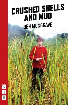 Crushed Shells and Mud (NHB Modern Plays), Ben Musgrave