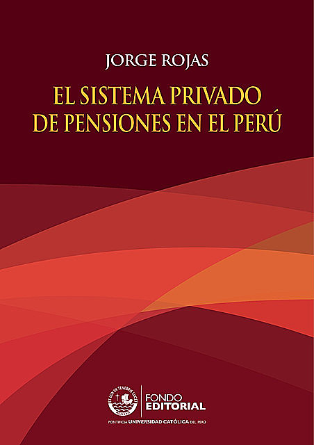 El sistema privado de pensiones en el Perú, Jorge Rojas