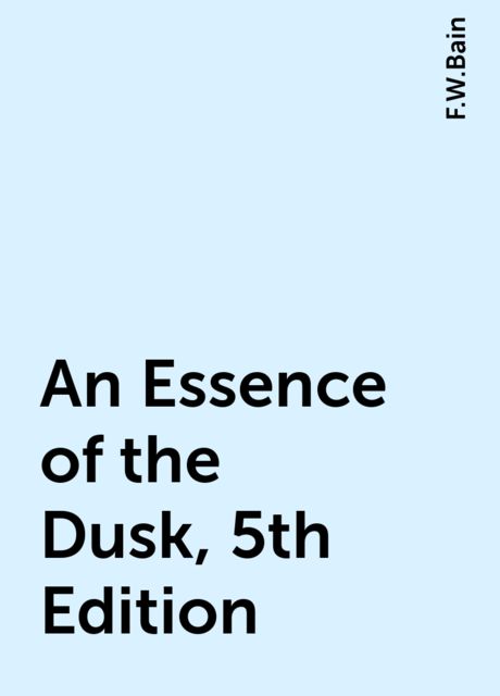 An Essence of the Dusk, 5th Edition, F.W.Bain