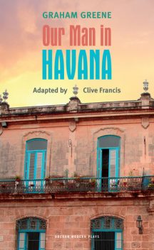 Our Man in Havana, Graham Greene, Clive Francis