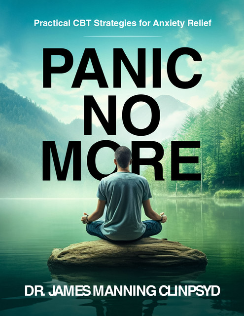 Panic No More, James Manning ClinPsyD