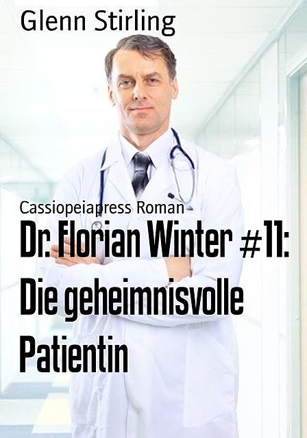 Dr. Florian Winter #11: Die geheimnisvolle Patientin, Glenn Stirling
