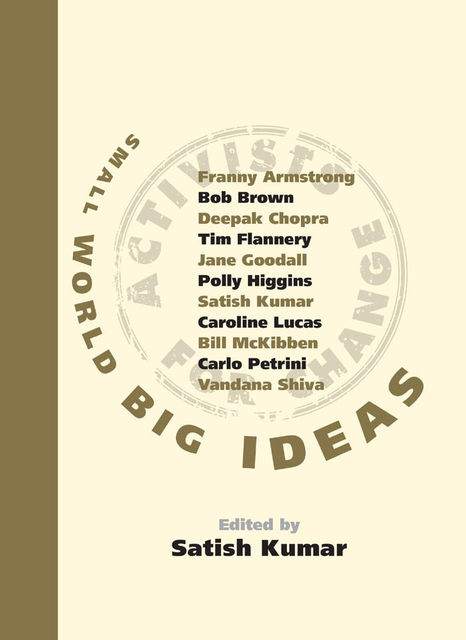 Small World Big Ideas, Satish Kumar