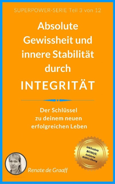 INTEGRITÄT – absolute Gewissheit & Stabilität, Renate de Graaff
