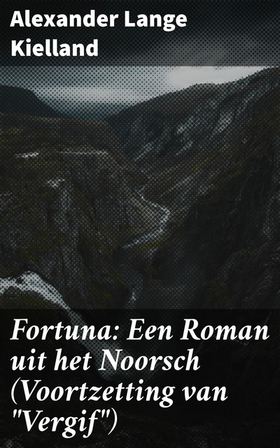 Fortuna: Een Roman uit het Noorsch (Voortzetting van “Vergif”), Alexander Lange Kielland