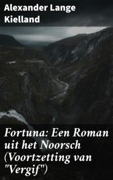 Fortuna: Een Roman uit het Noorsch (Voortzetting van “Vergif”), Alexander Lange Kielland