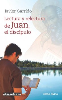 Lectura y relectura de Juan, el discípulo, Javier Garrido Goitia